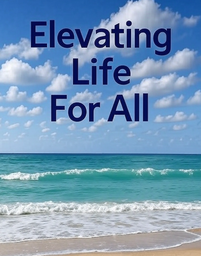 Elevating Life For All